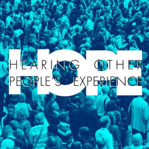HOPE - Hearing other peoples experience